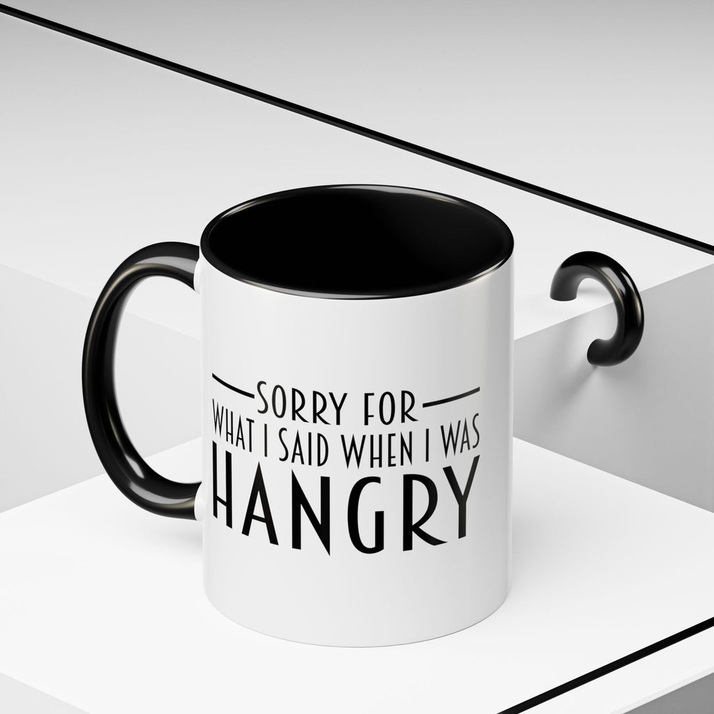 Sorry For What I Said When I Was Hangry Coffee Mug | Accent Black Handle 11/15oz