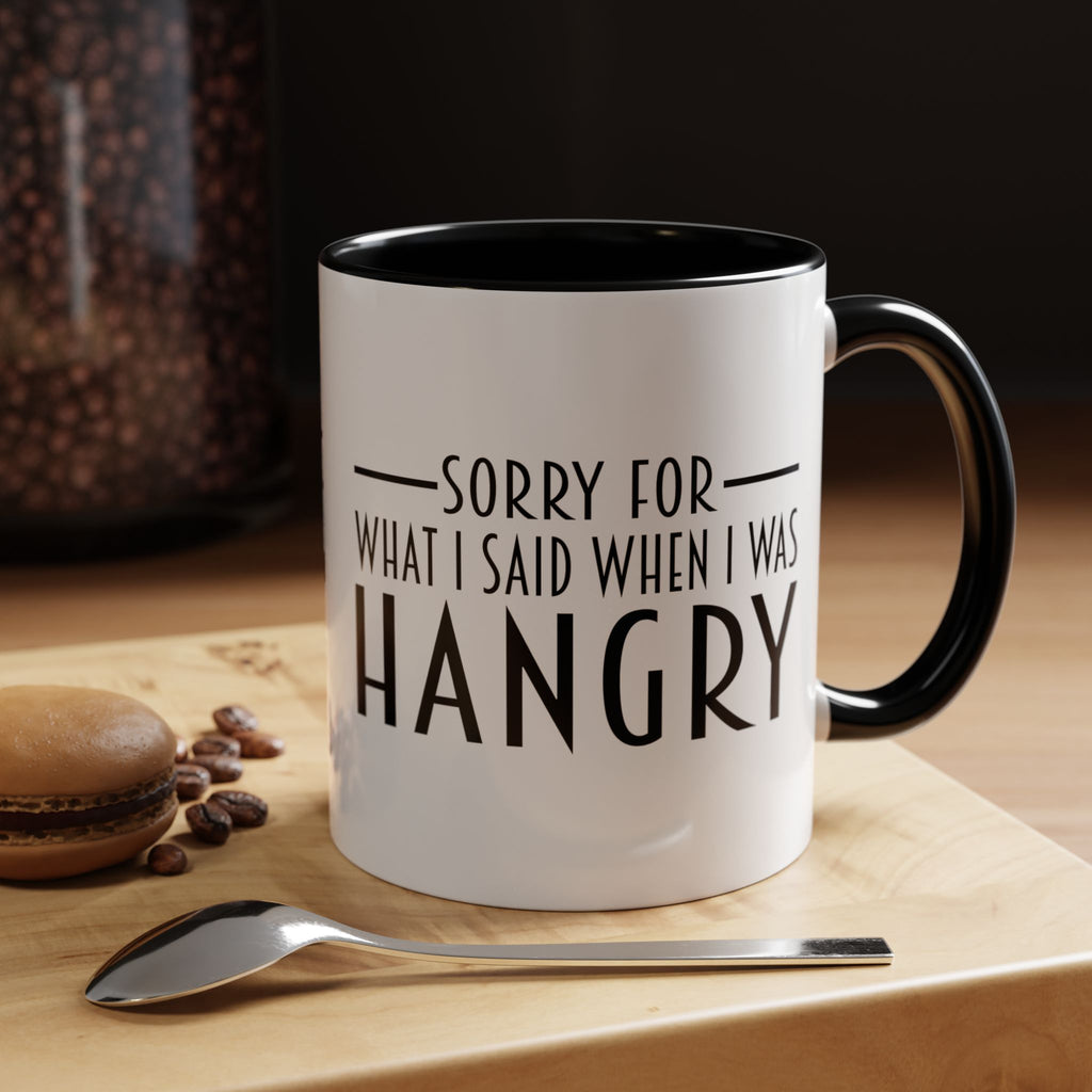 Sorry For What I Said When I Was Hangry Coffee Mug | Accent Black Handle 11/15oz